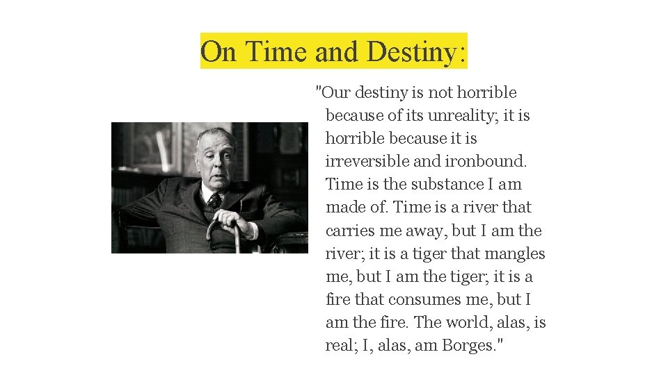 On Time and Destiny: "Our destiny is not horrible because of its unreality; it