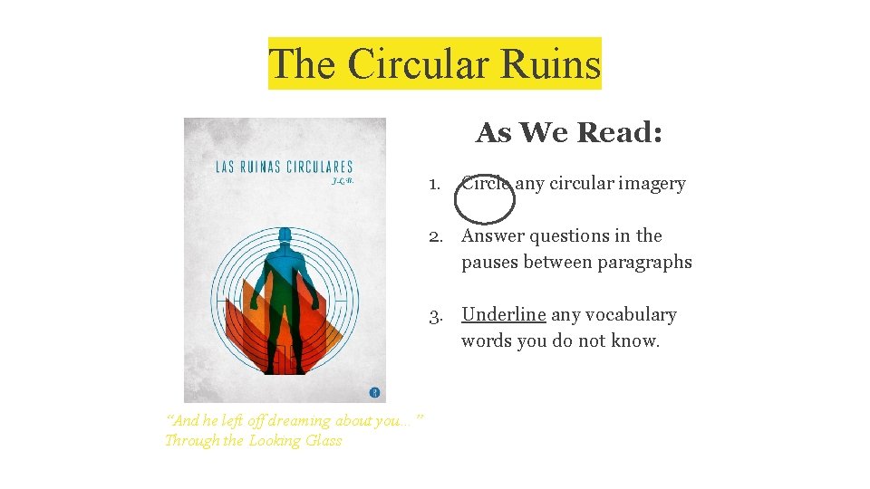 The Circular Ruins As We Read: 1. Circle any circular imagery 2. Answer questions