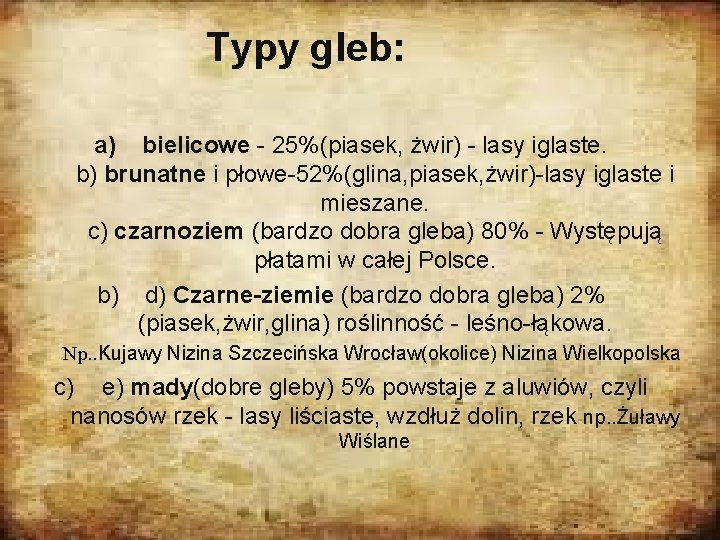 Typy gleb: a) bielicowe - 25%(piasek, żwir) - lasy iglaste. b) brunatne i płowe-52%(glina,