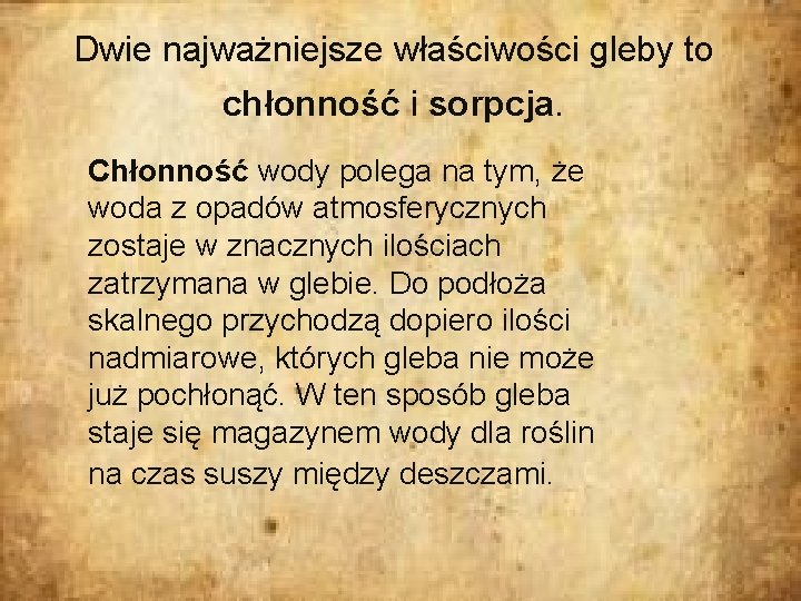 Dwie najważniejsze właściwości gleby to chłonność i sorpcja. Chłonność wody polega na tym, że