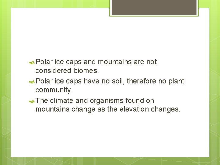 Polar ice caps and mountains are not considered biomes. Polar ice caps have Polar ice caps and mountains are not considered biomes. Polar ice caps have