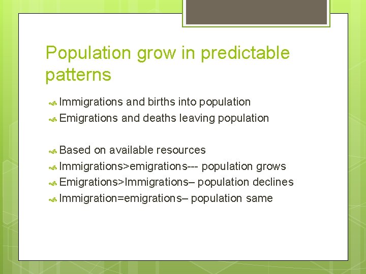 Population grow in predictable patterns Immigrations and births into population Emigrations and deaths leaving Population grow in predictable patterns Immigrations and births into population Emigrations and deaths leaving