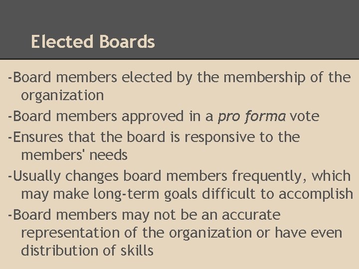 Elected Boards -Board members elected by the membership of the organization -Board members approved