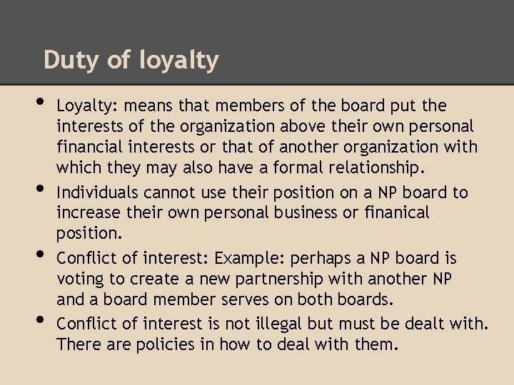 Duty of loyalty • • Loyalty: means that members of the board put the