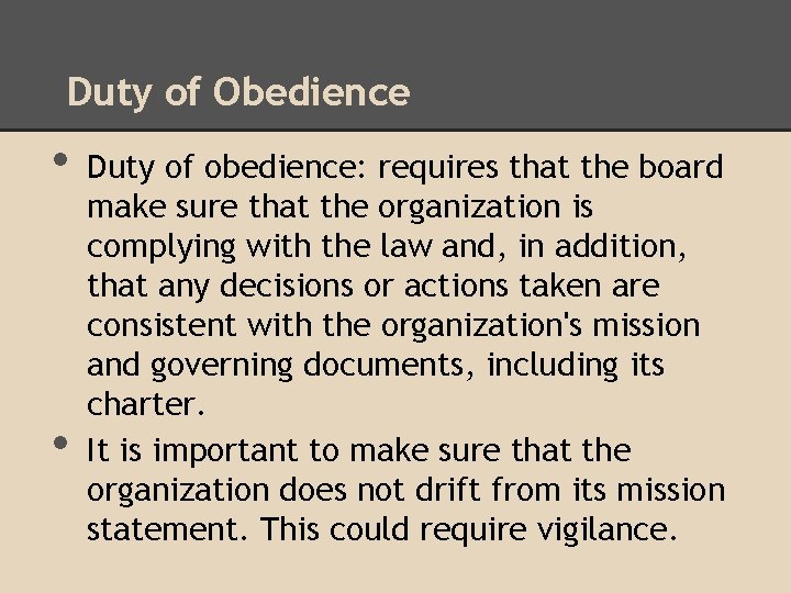 Duty of Obedience • • Duty of obedience: requires that the board make sure