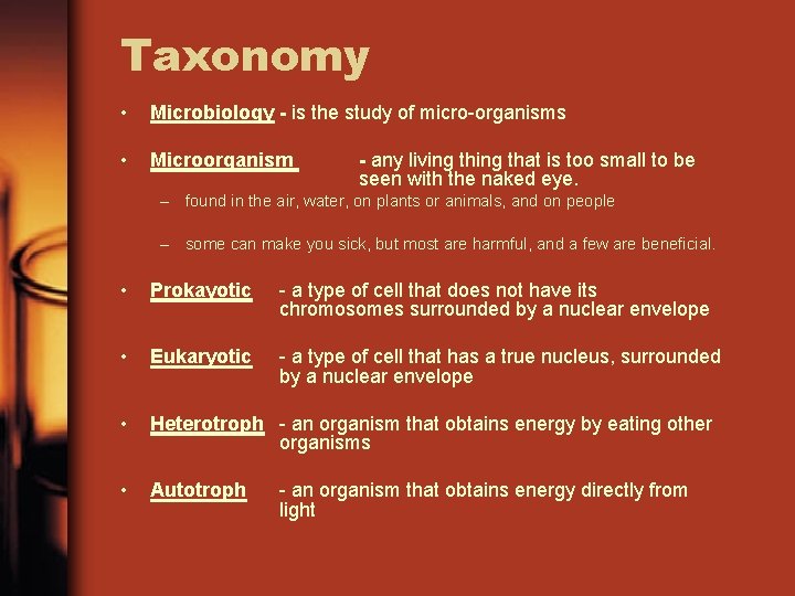 Taxonomy • Microbiology - is the study of micro-organisms • Microorganism - any living