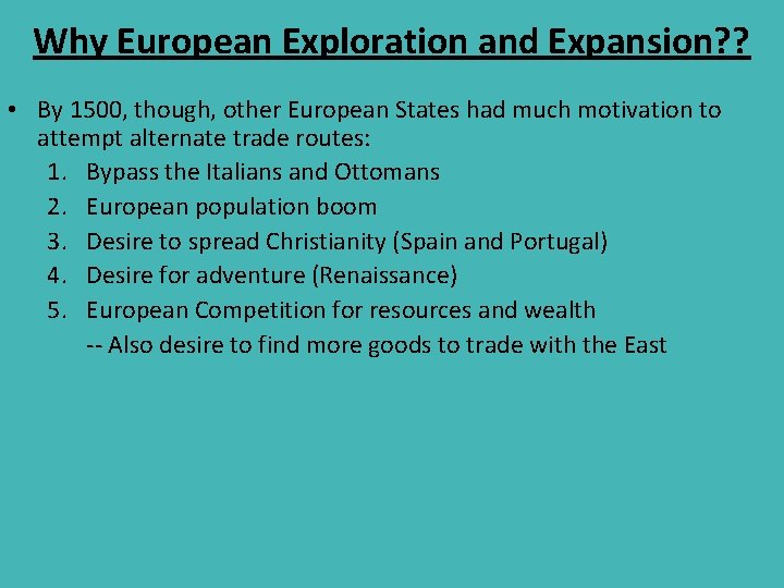Why European Exploration and Expansion? ? • By 1500, though, other European States had