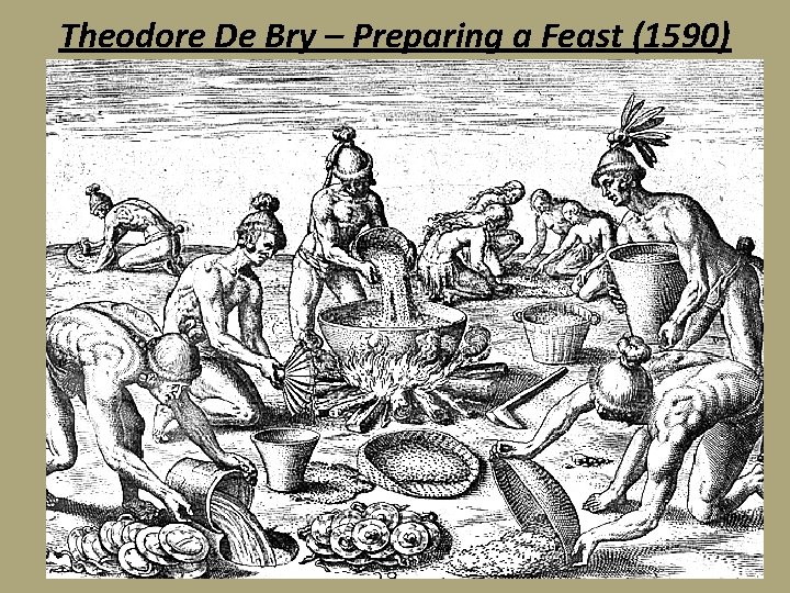 Theodore De Bry – Preparing a Feast (1590) 