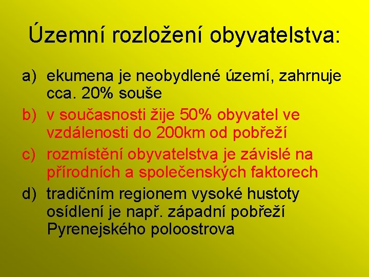 Územní rozložení obyvatelstva: a) ekumena je neobydlené území, zahrnuje cca. 20% souše b) v