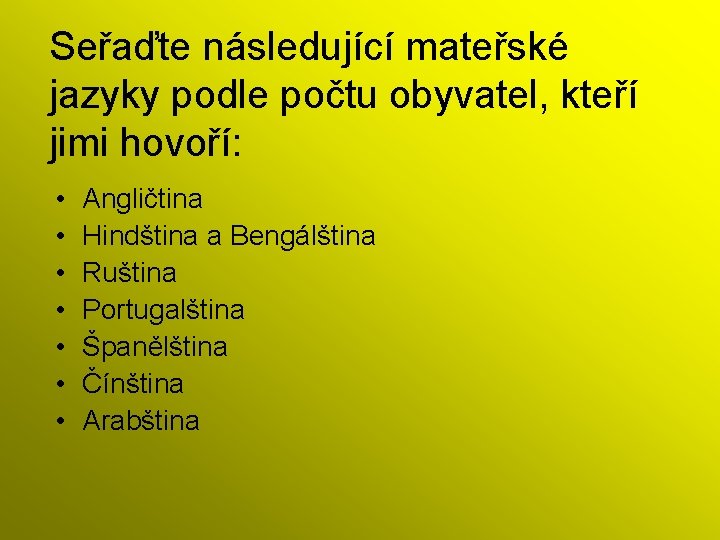 Seřaďte následující mateřské jazyky podle počtu obyvatel, kteří jimi hovoří: • • Angličtina Hindština