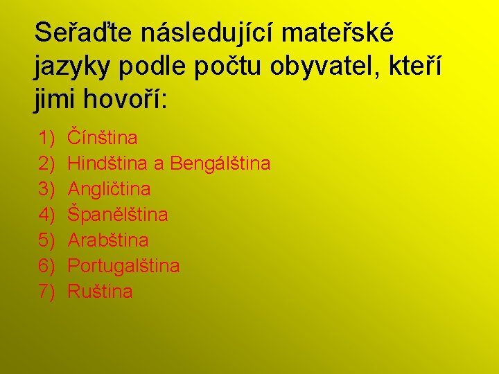 Seřaďte následující mateřské jazyky podle počtu obyvatel, kteří jimi hovoří: 1) 2) 3) 4)