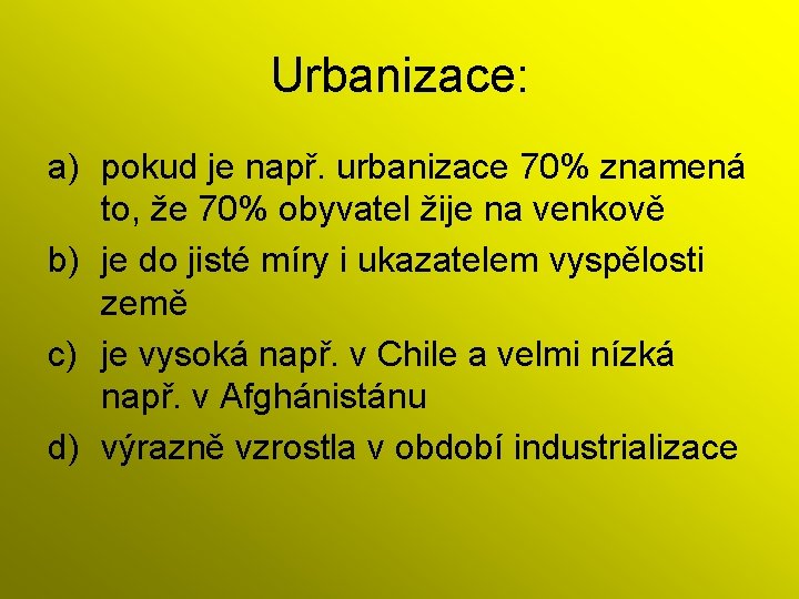Urbanizace: a) pokud je např. urbanizace 70% znamená to, že 70% obyvatel žije na