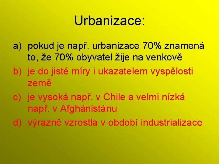 Urbanizace: a) pokud je např. urbanizace 70% znamená to, že 70% obyvatel žije na