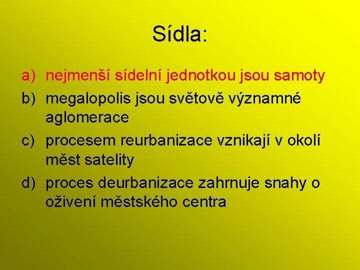 Sídla: a) nejmenší sídelní jednotkou jsou samoty b) megalopolis jsou světově významné aglomerace c)