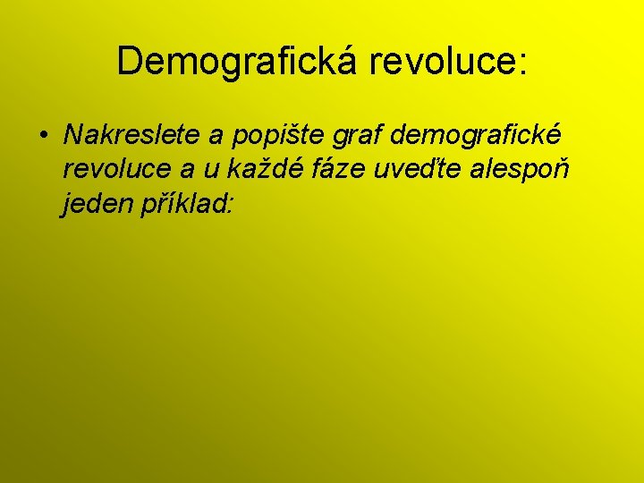 Demografická revoluce: • Nakreslete a popište graf demografické revoluce a u každé fáze uveďte