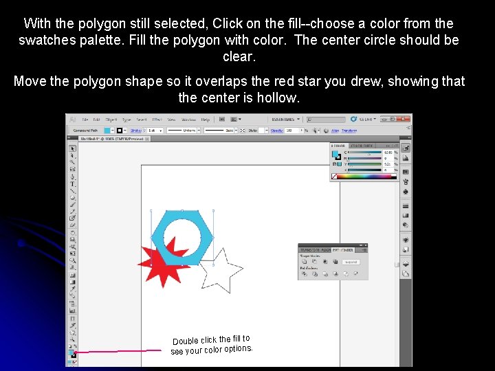 With the polygon still selected, Click on the fill--choose a color from the swatches