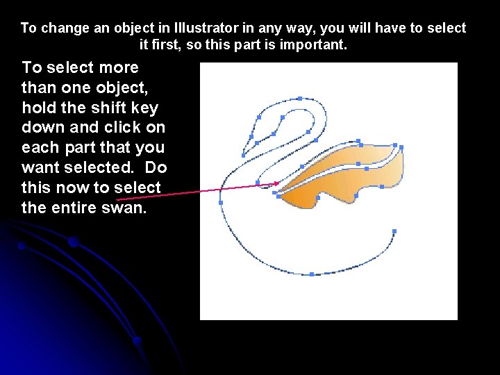 To change an object in Illustrator in any way, you will have to select