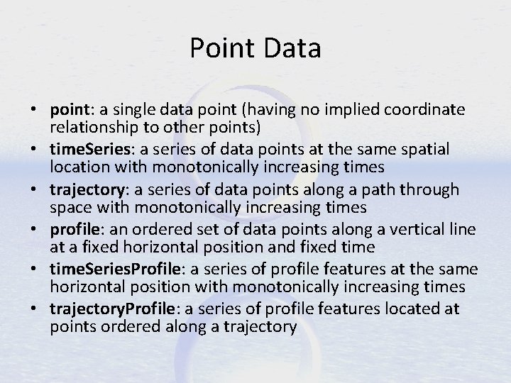 Point Data • point: a single data point (having no implied coordinate relationship to