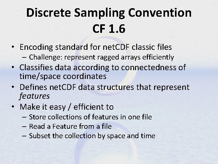Discrete Sampling Convention CF 1. 6 • Encoding standard for net. CDF classic files
