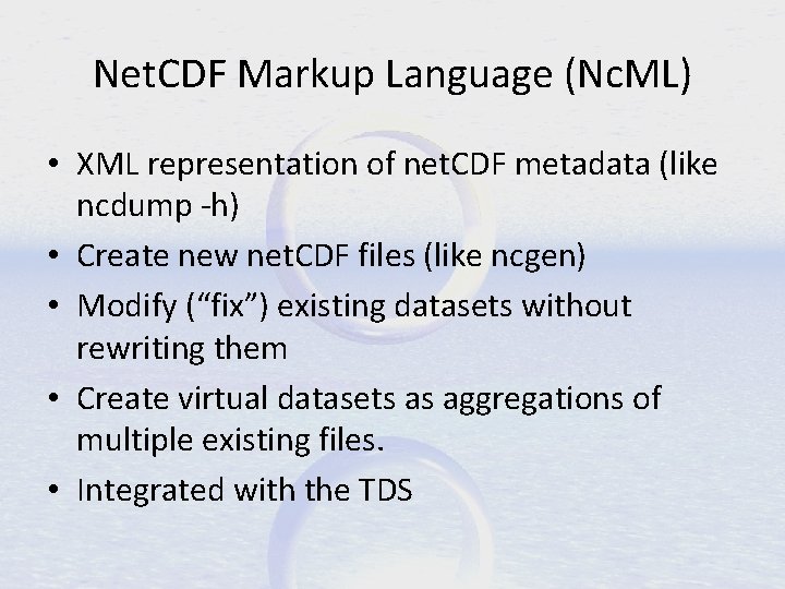 Net. CDF Markup Language (Nc. ML) • XML representation of net. CDF metadata (like