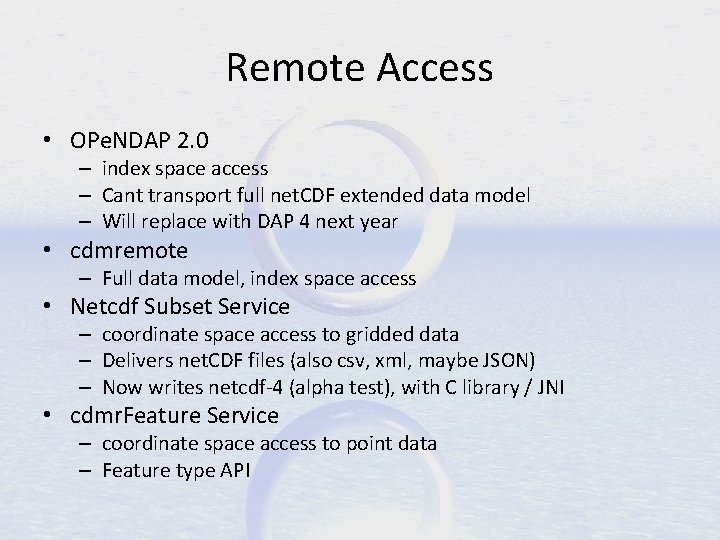 Remote Access • OPe. NDAP 2. 0 – index space access – Cant transport
