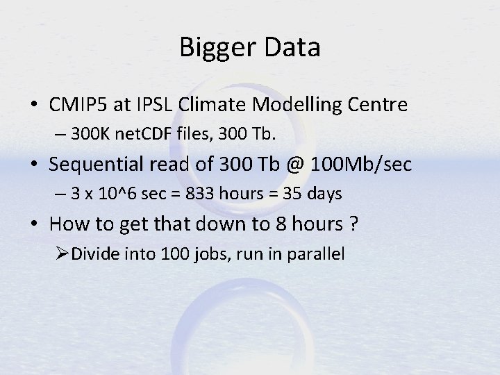 Bigger Data • CMIP 5 at IPSL Climate Modelling Centre – 300 K net.