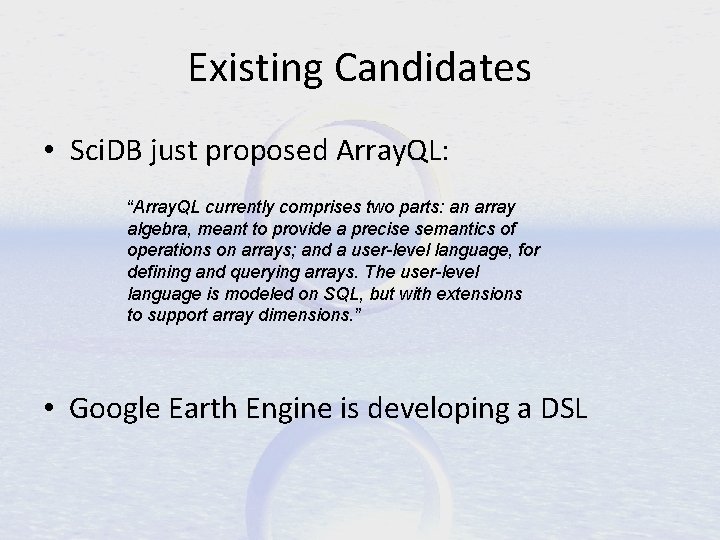Existing Candidates • Sci. DB just proposed Array. QL: “Array. QL currently comprises two