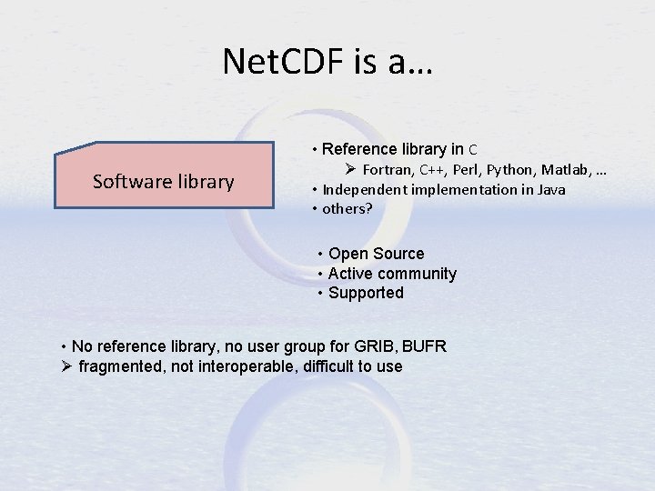 Net. CDF is a… Software library • Reference library in C Ø Fortran, C++,