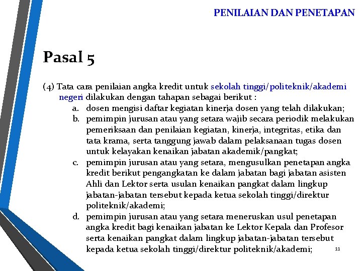 PENILAIAN DAN PENETAPAN Pasal 5 (4) Tata cara penilaian angka kredit untuk sekolah tinggi/politeknik/akademi