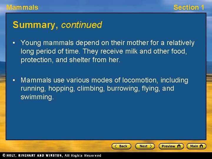 Mammals Section 1 Summary, continued • Young mammals depend on their mother for a