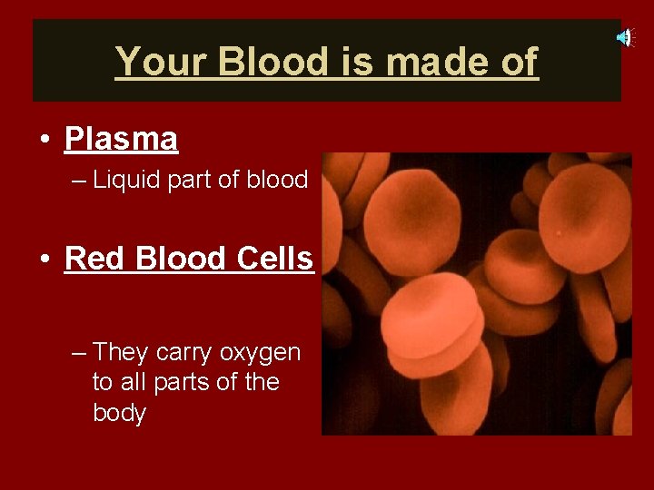 Your Blood is made of • Plasma – Liquid part of blood • Red