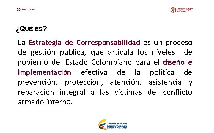 ¿QUÉ ES? La Estrategia de Corresponsabilidad es un proceso de gestión pública, que articula