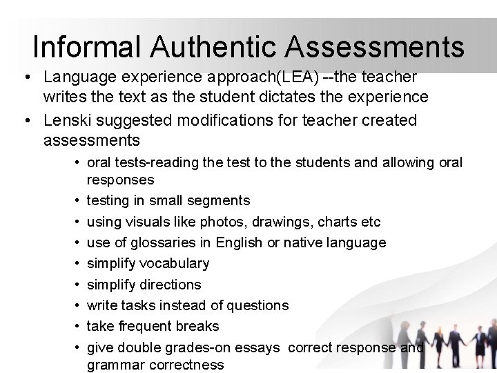 Informal Authentic Assessments • Language experience approach(LEA) --the teacher writes the text as the