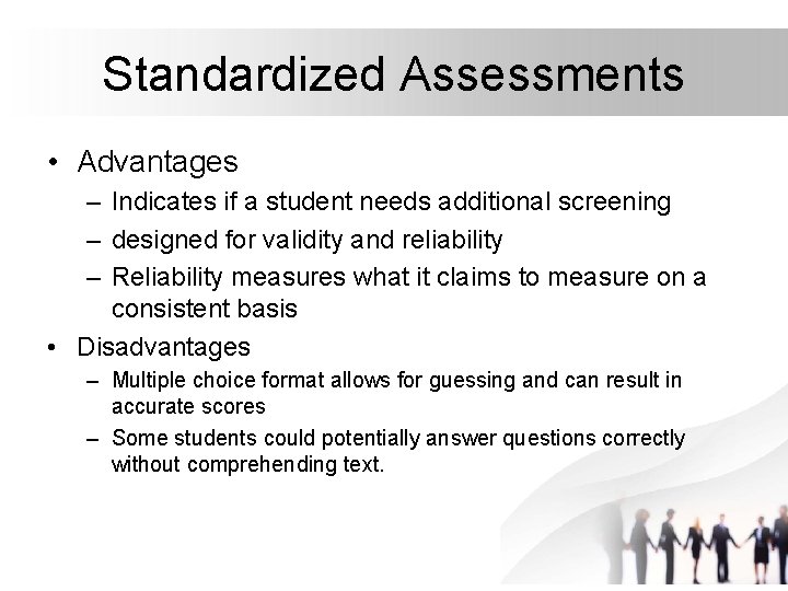 Standardized Assessments • Advantages – Indicates if a student needs additional screening – designed