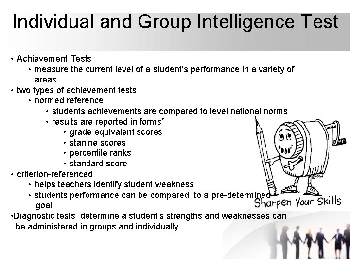 Individual and Group Intelligence Test • Achievement Tests • measure the current level of