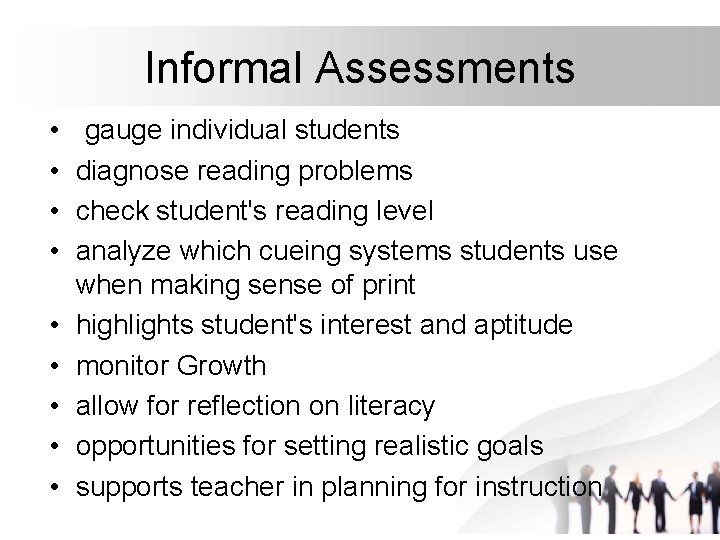 Informal Assessments • • • gauge individual students diagnose reading problems check student's reading