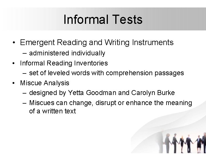 Informal Tests • Emergent Reading and Writing Instruments – administered individually • Informal Reading