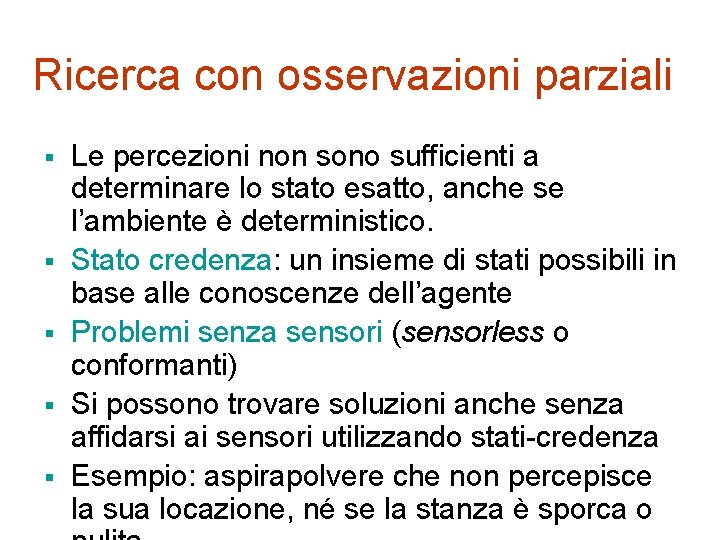 Ricerca con osservazioni parziali § § § Le percezioni non sono sufficienti a determinare