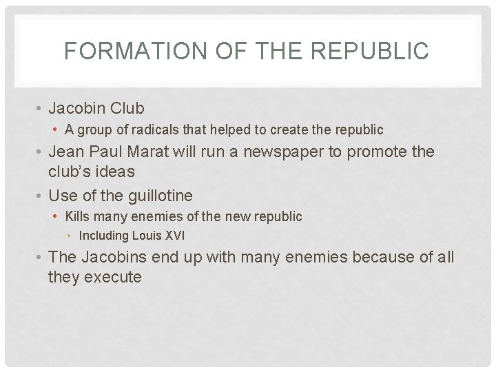 FORMATION OF THE REPUBLIC • Jacobin Club • A group of radicals that helped