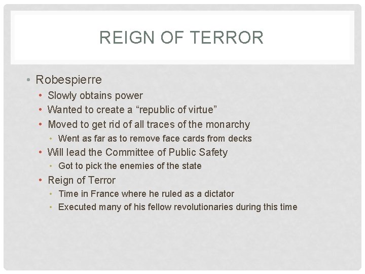 REIGN OF TERROR • Robespierre • Slowly obtains power • Wanted to create a