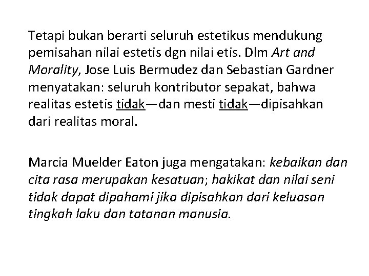 Tetapi bukan berarti seluruh estetikus mendukung pemisahan nilai estetis dgn nilai etis. Dlm Art