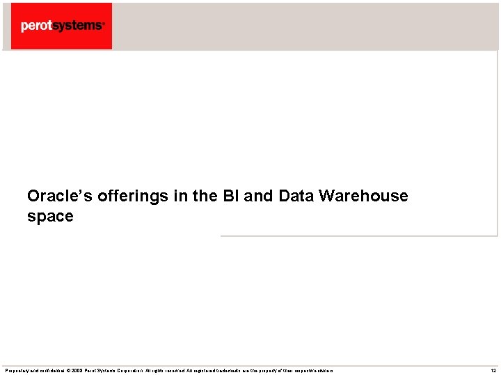Oracle’s offerings in the BI and Data Warehouse space Proprietary and confidential. © 2008