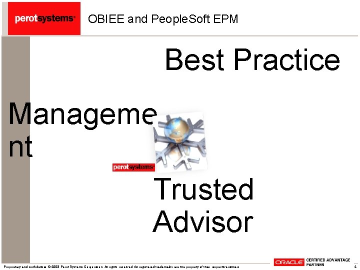 OBIEE and People. Soft EPM Best Practice Manageme nt Trusted Advisor Proprietary and confidential.