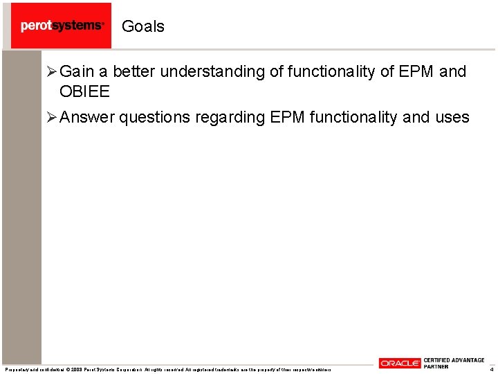 Goals Ø Gain a better understanding of functionality of EPM and OBIEE Ø Answer