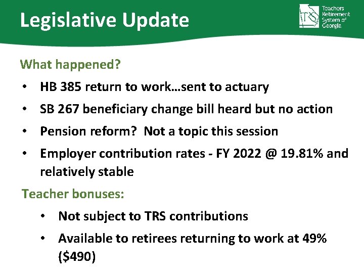 Legislative Update What happened? • HB 385 return to work…sent to actuary • SB