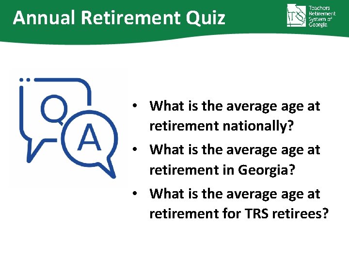 Annual Retirement Quiz • What is the average at retirement nationally? • What is