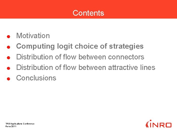 Contents Motivation Computing logit choice of strategies Distribution of flow between connectors Distribution of