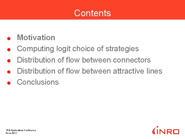 Contents Motivation Computing logit choice of strategies Distribution of flow between connectors Distribution of