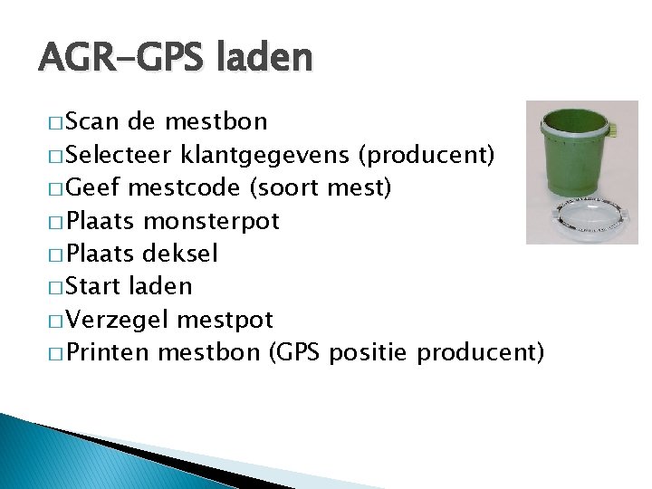 AGR-GPS laden � Scan de mestbon � Selecteer klantgegevens (producent) � Geef mestcode (soort