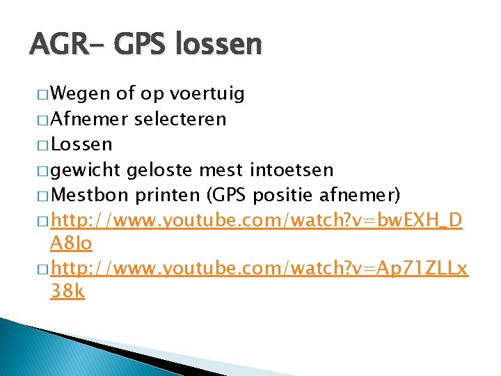 AGR- GPS lossen � Wegen of op voertuig � Afnemer selecteren � Lossen �